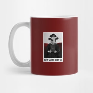 BORN-SCHOOL-WORK-DIE Mug